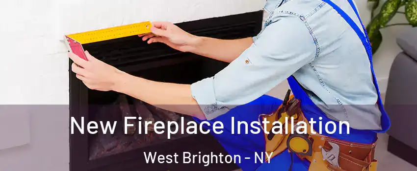 New Fireplace Installation West Brighton - NY