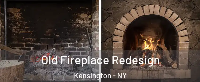 Old Fireplace Redesign Kensington - NY