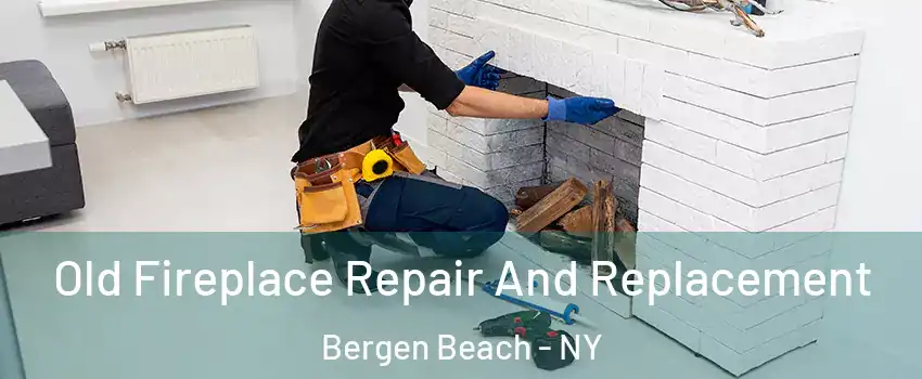 Old Fireplace Repair And Replacement Bergen Beach - NY