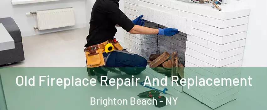 Old Fireplace Repair And Replacement Brighton Beach - NY