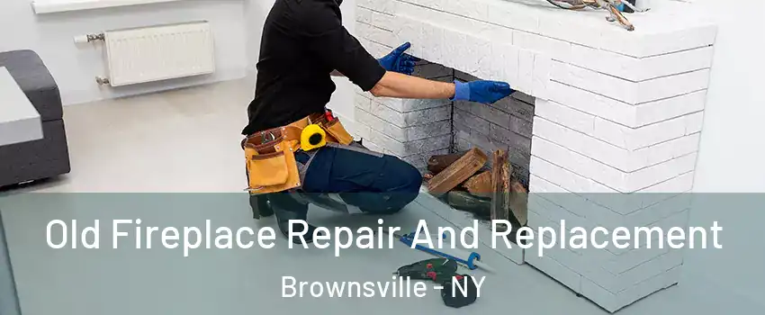 Old Fireplace Repair And Replacement Brownsville - NY