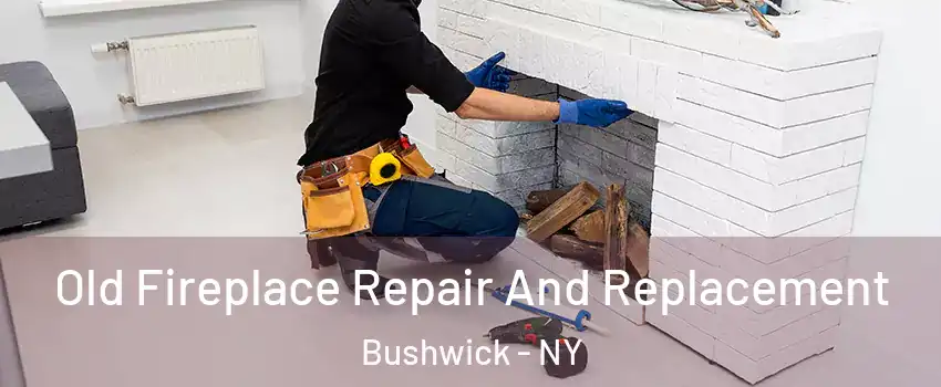 Old Fireplace Repair And Replacement Bushwick - NY