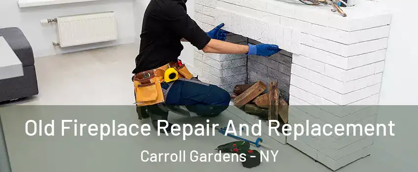 Old Fireplace Repair And Replacement Carroll Gardens - NY