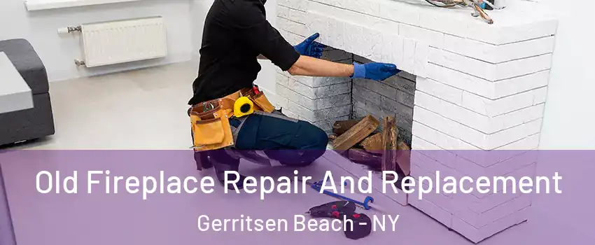 Old Fireplace Repair And Replacement Gerritsen Beach - NY