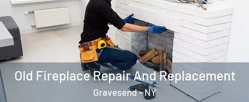 Old Fireplace Repair And Replacement Gravesend - NY