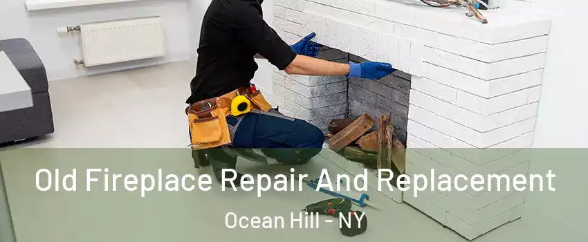 Old Fireplace Repair And Replacement Ocean Hill - NY