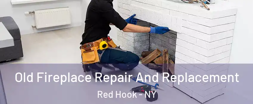 Old Fireplace Repair And Replacement Red Hook - NY