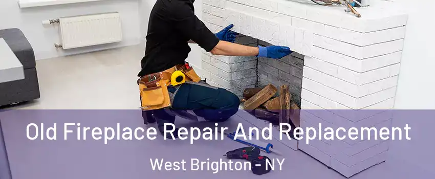 Old Fireplace Repair And Replacement West Brighton - NY