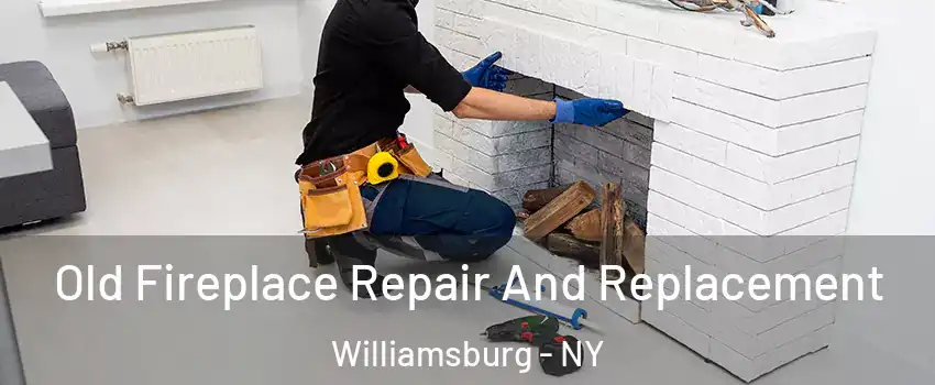 Old Fireplace Repair And Replacement Williamsburg - NY