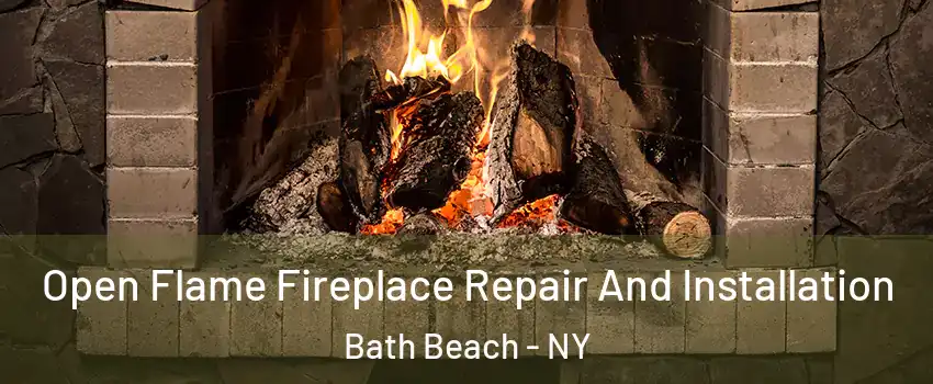 Open Flame Fireplace Repair And Installation Bath Beach - NY