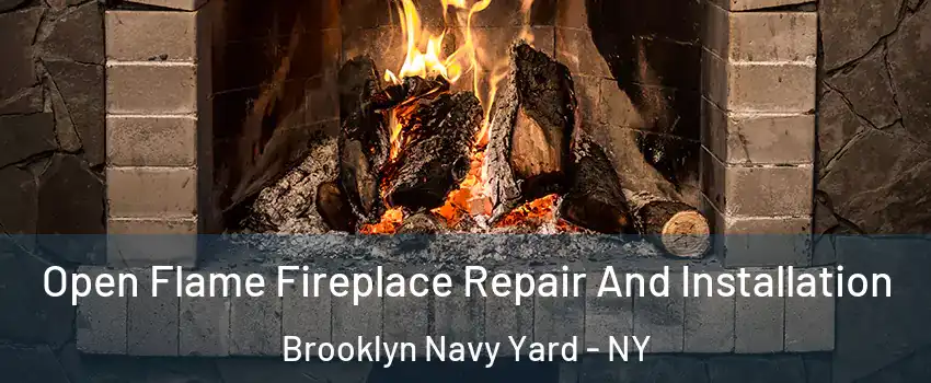 Open Flame Fireplace Repair And Installation Brooklyn Navy Yard - NY