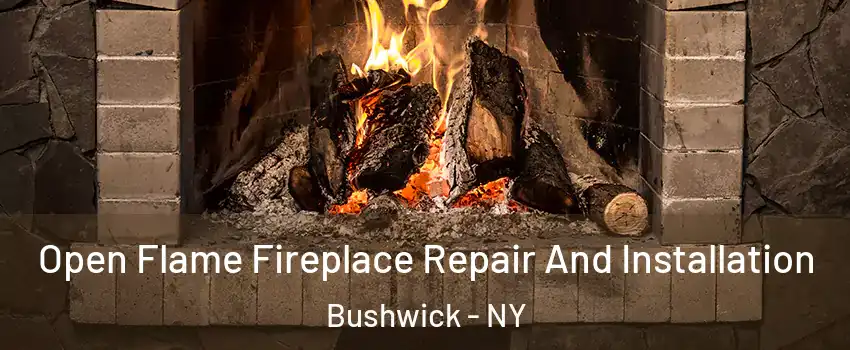 Open Flame Fireplace Repair And Installation Bushwick - NY