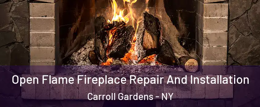 Open Flame Fireplace Repair And Installation Carroll Gardens - NY