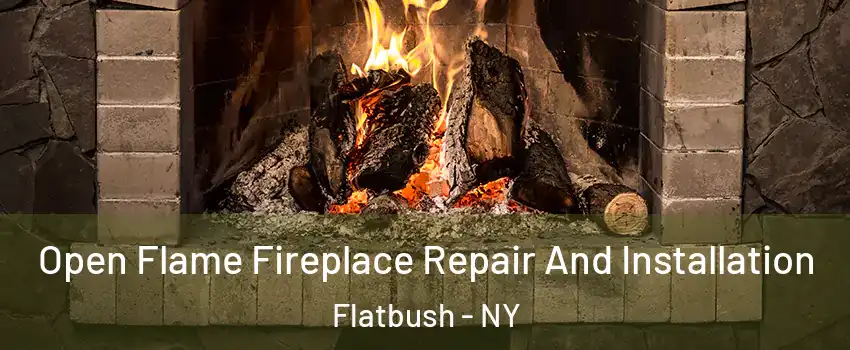 Open Flame Fireplace Repair And Installation Flatbush - NY