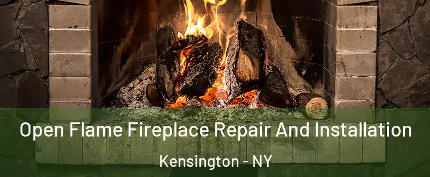 Open Flame Fireplace Repair And Installation Kensington - NY