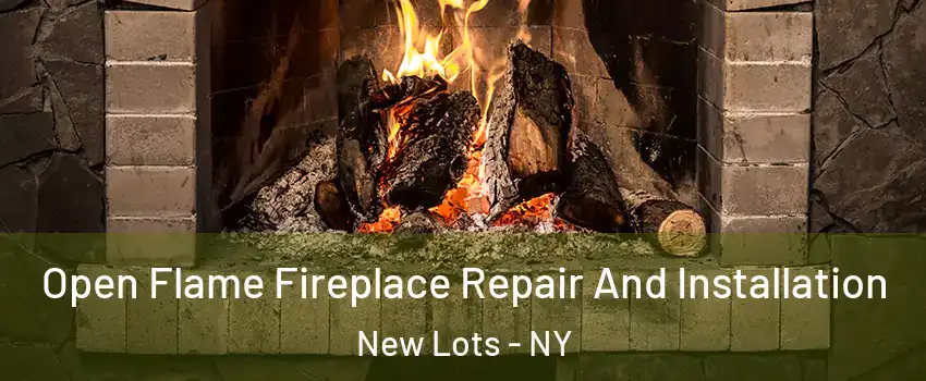 Open Flame Fireplace Repair And Installation New Lots - NY