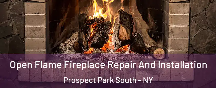 Open Flame Fireplace Repair And Installation Prospect Park South - NY