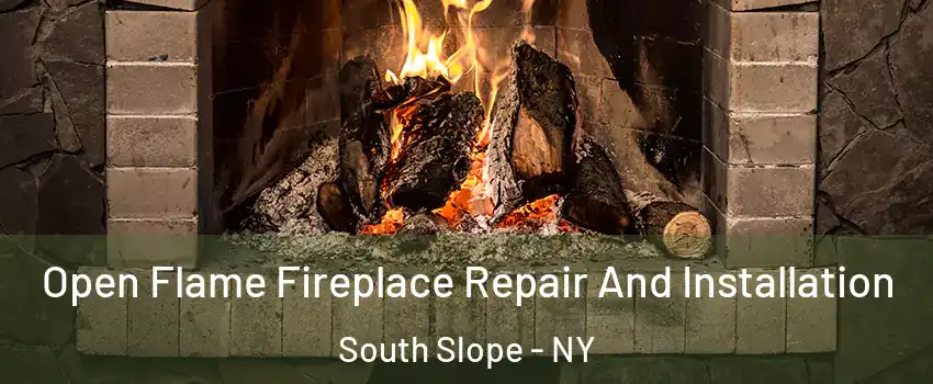 Open Flame Fireplace Repair And Installation South Slope - NY