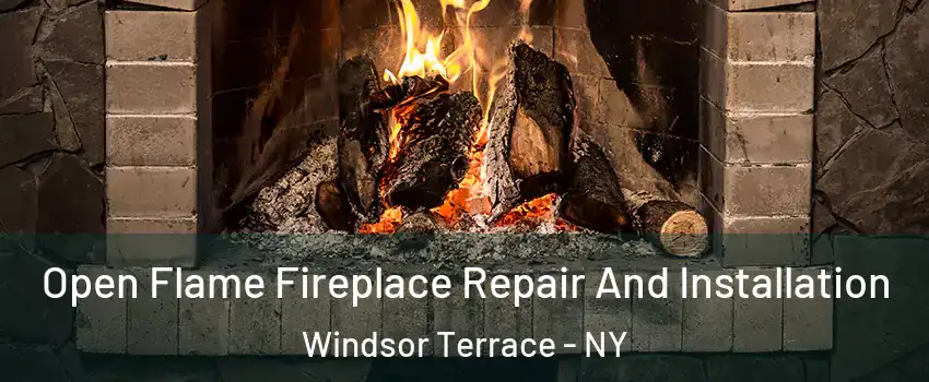 Open Flame Fireplace Repair And Installation Windsor Terrace - NY