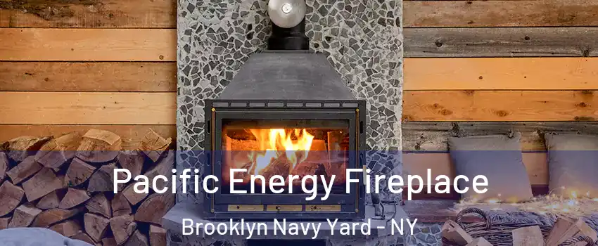 Pacific Energy Fireplace Brooklyn Navy Yard - NY