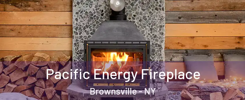 Pacific Energy Fireplace Brownsville - NY