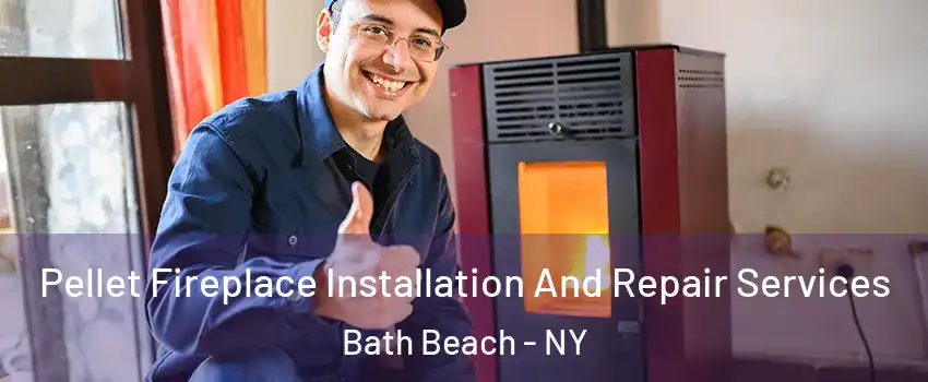 Pellet Fireplace Installation And Repair Services Bath Beach - NY