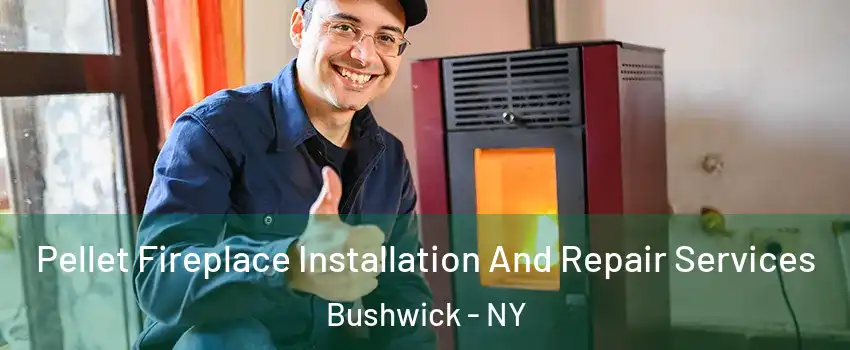 Pellet Fireplace Installation And Repair Services Bushwick - NY