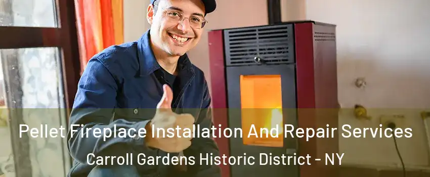 Pellet Fireplace Installation And Repair Services Carroll Gardens Historic District - NY