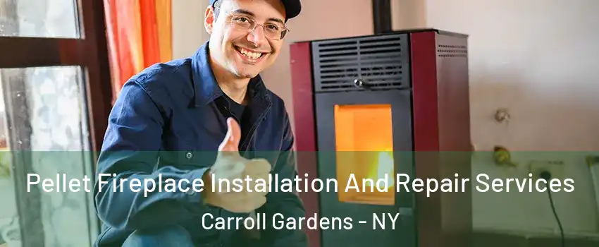 Pellet Fireplace Installation And Repair Services Carroll Gardens - NY