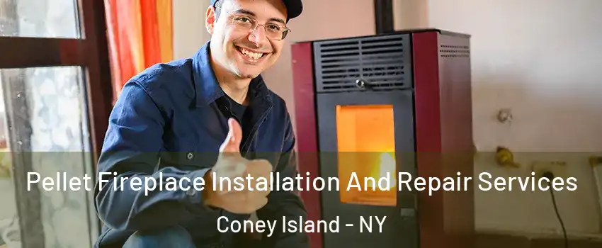 Pellet Fireplace Installation And Repair Services Coney Island - NY