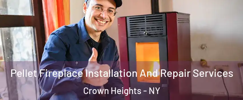 Pellet Fireplace Installation And Repair Services Crown Heights - NY