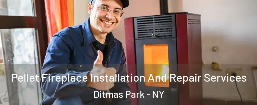 Pellet Fireplace Installation And Repair Services Ditmas Park - NY