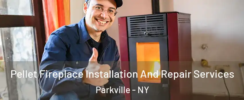 Pellet Fireplace Installation And Repair Services Parkville - NY