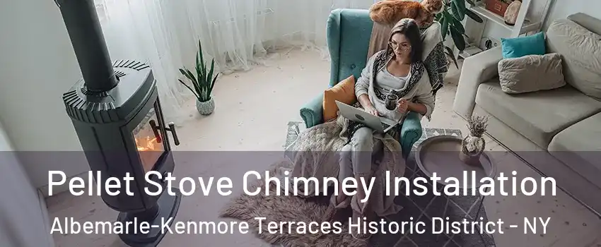 Pellet Stove Chimney Installation Albemarle-Kenmore Terraces Historic District - NY