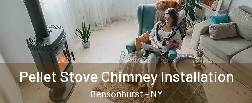 Pellet Stove Chimney Installation Bensonhurst - NY