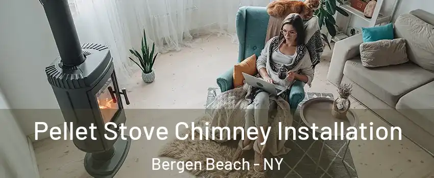 Pellet Stove Chimney Installation Bergen Beach - NY