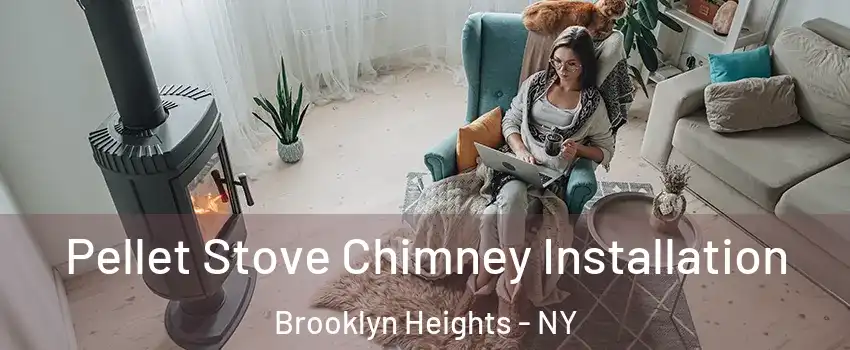 Pellet Stove Chimney Installation Brooklyn Heights - NY