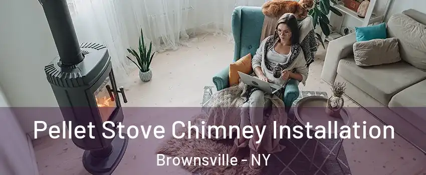 Pellet Stove Chimney Installation Brownsville - NY