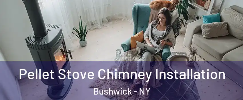 Pellet Stove Chimney Installation Bushwick - NY