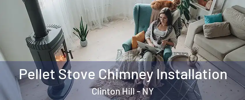 Pellet Stove Chimney Installation Clinton Hill - NY