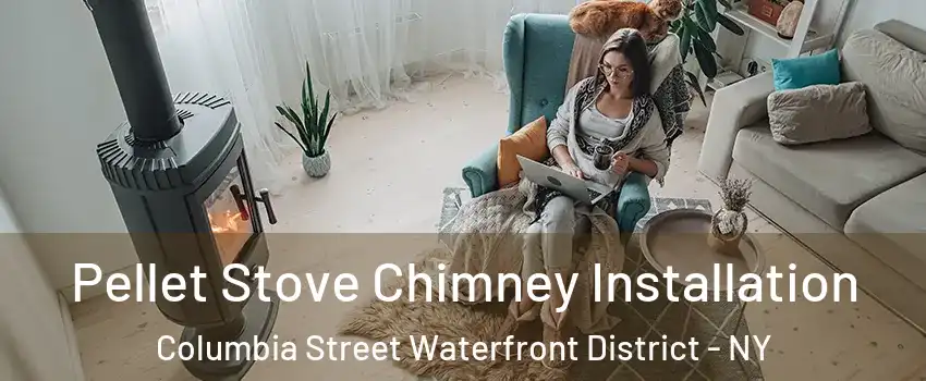 Pellet Stove Chimney Installation Columbia Street Waterfront District - NY