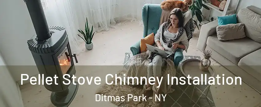 Pellet Stove Chimney Installation Ditmas Park - NY