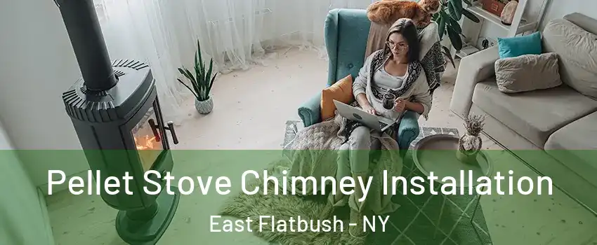 Pellet Stove Chimney Installation East Flatbush - NY