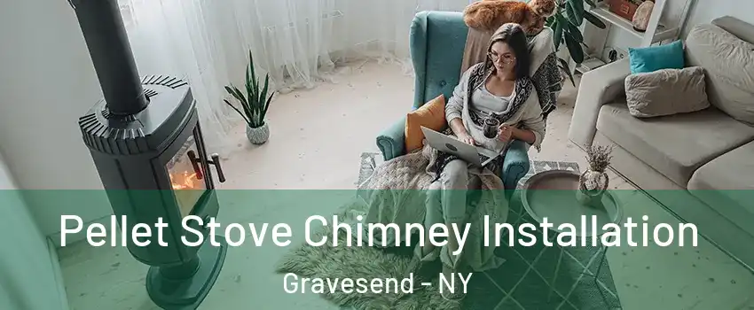 Pellet Stove Chimney Installation Gravesend - NY