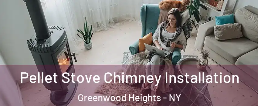 Pellet Stove Chimney Installation Greenwood Heights - NY