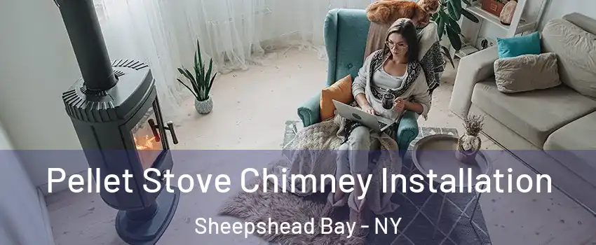 Pellet Stove Chimney Installation Sheepshead Bay - NY