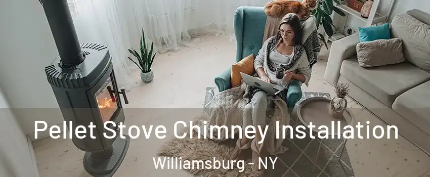 Pellet Stove Chimney Installation Williamsburg - NY