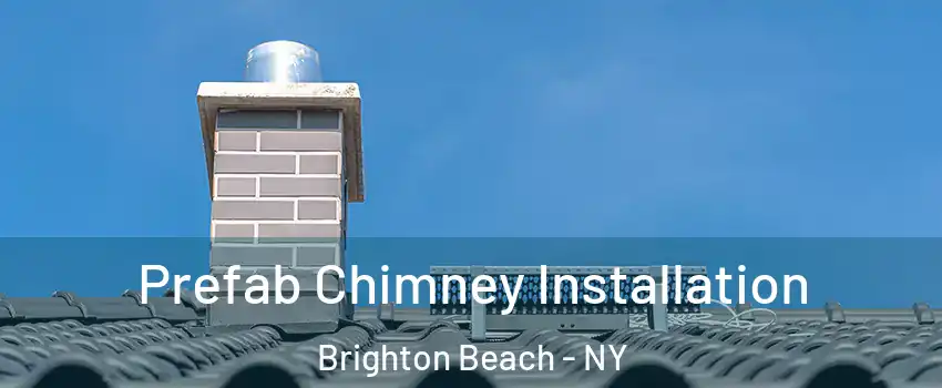 Prefab Chimney Installation Brighton Beach - NY