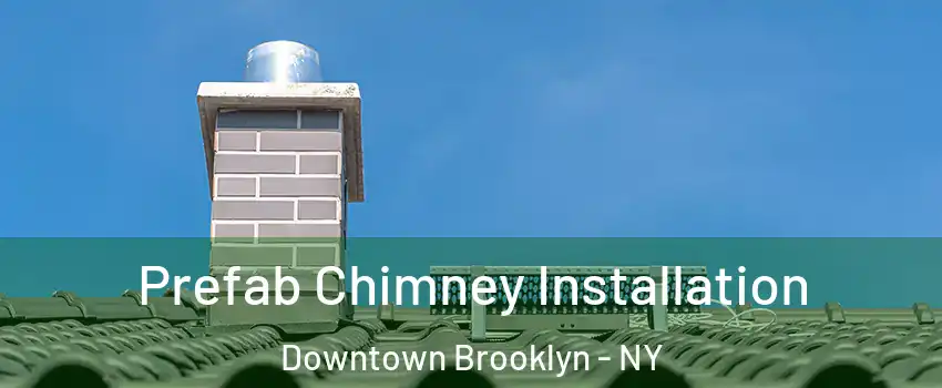 Prefab Chimney Installation Downtown Brooklyn - NY