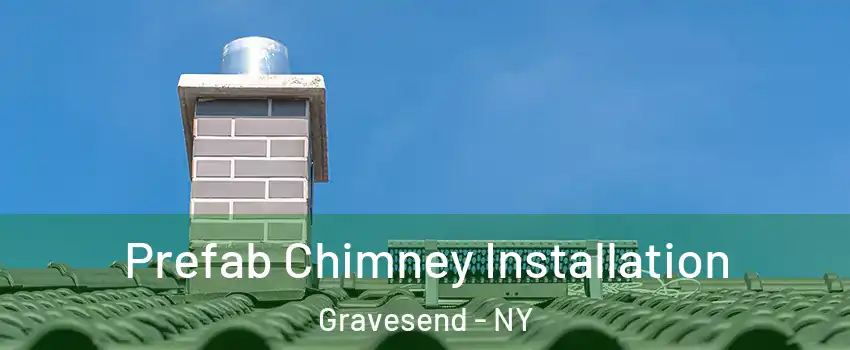 Prefab Chimney Installation Gravesend - NY